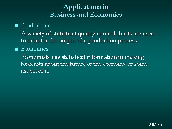 Applications in Business and Economics n n Production A variety of statistical quality control