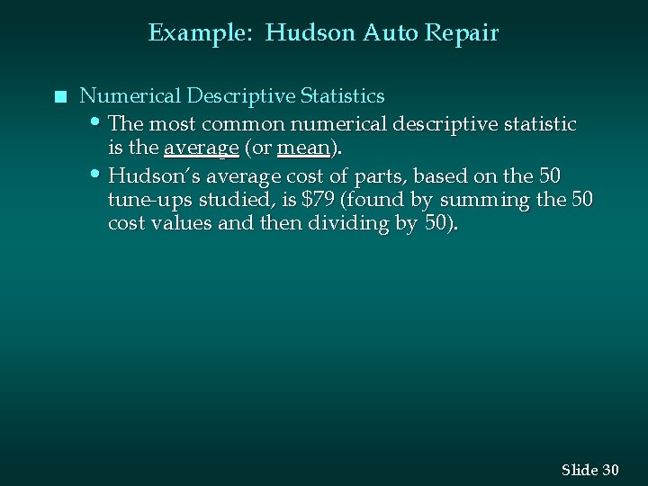 Example: Hudson Auto Repair n Numerical Descriptive Statistics • The most common numerical descriptive
