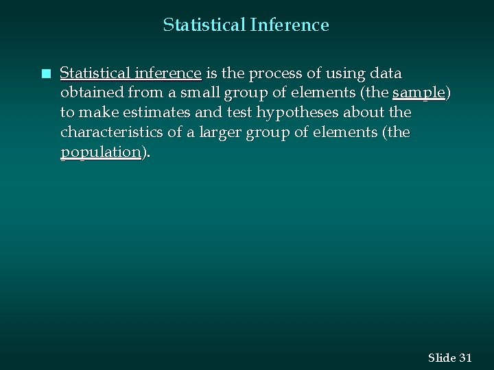Statistical Inference n Statistical inference is the process of using data obtained from a