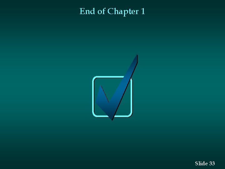 End of Chapter 1 Slide 33 