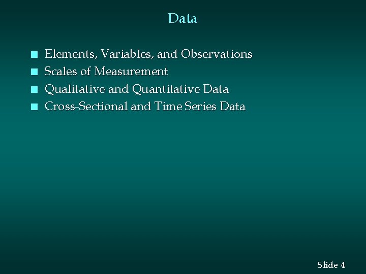 Data n n Elements, Variables, and Observations Scales of Measurement Qualitative and Quantitative Data