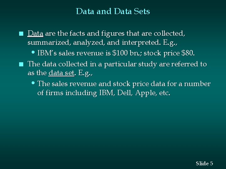 Data and Data Sets n n Data are the facts and figures that are