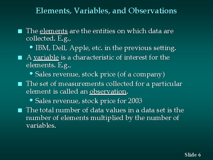 Elements, Variables, and Observations n n The elements are the entities on which data