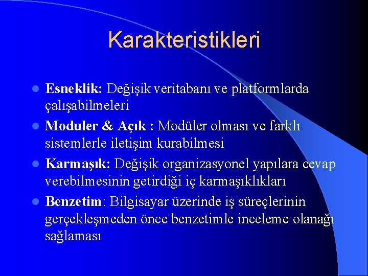 Karakteristikleri Esneklik: Değişik veritabanı ve platformlarda çalışabilmeleri l Moduler & Açık : Modüler olması