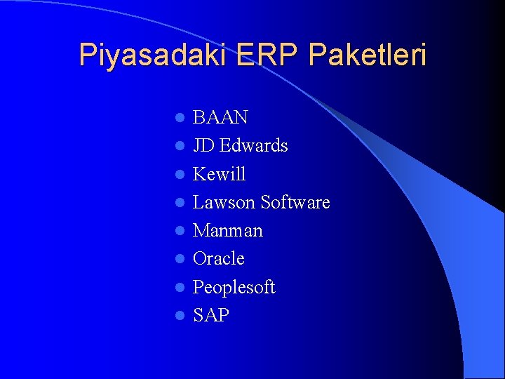 Piyasadaki ERP Paketleri l l l l BAAN JD Edwards Kewill Lawson Software Manman