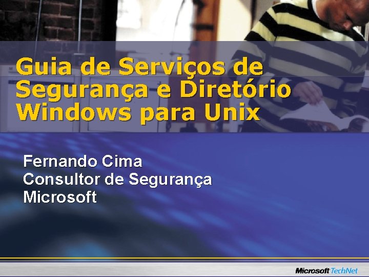 Guia de Serviços de Segurança e Diretório Windows para Unix Fernando Cima Consultor de