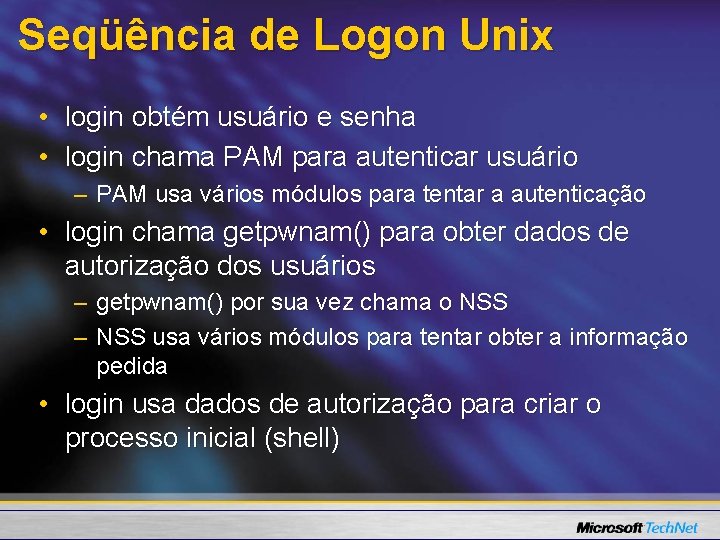 Seqüência de Logon Unix • login obtém usuário e senha • login chama PAM