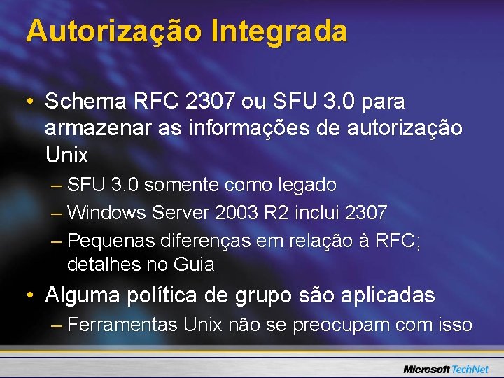 Autorização Integrada • Schema RFC 2307 ou SFU 3. 0 para armazenar as informações