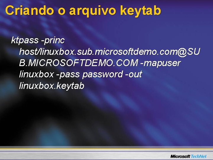 Criando o arquivo keytab ktpass -princ host/linuxbox. sub. microsoftdemo. com@SU B. MICROSOFTDEMO. COM -mapuser