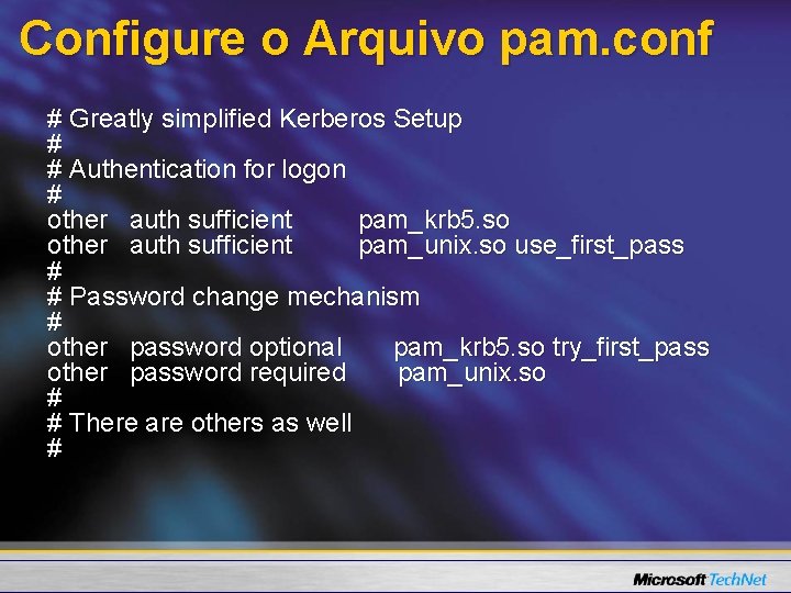 Configure o Arquivo pam. conf # Greatly simplified Kerberos Setup # # Authentication for