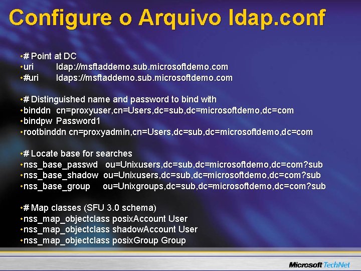 Configure o Arquivo ldap. conf • # Point at DC • uri ldap: //msftaddemo.