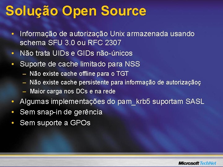Solução Open Source • Informação de autorização Unix armazenada usando schema SFU 3. 0