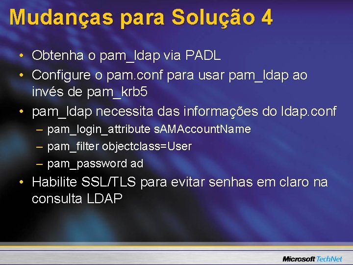 Mudanças para Solução 4 • Obtenha o pam_ldap via PADL • Configure o pam.