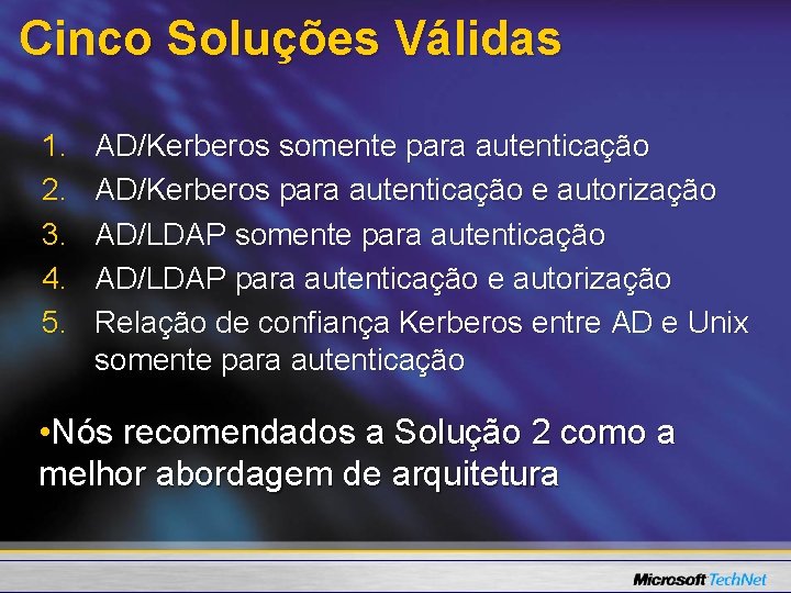 Cinco Soluções Válidas 1. 2. 3. 4. 5. AD/Kerberos somente para autenticação AD/Kerberos para