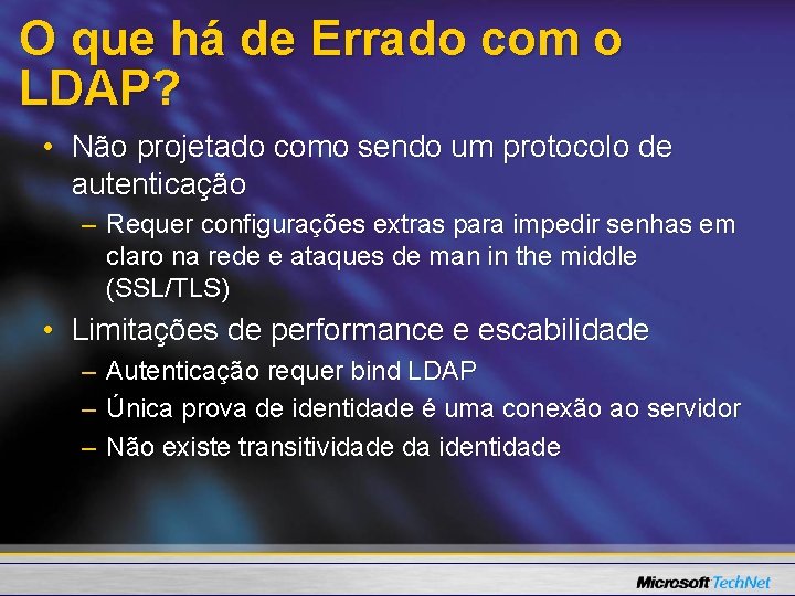 O que há de Errado com o LDAP? • Não projetado como sendo um