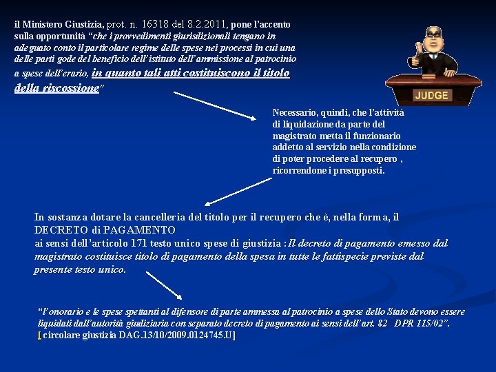 il Ministero Giustizia, prot. n. 16318 del 8. 2. 2011, pone l’accento sulla opportunità