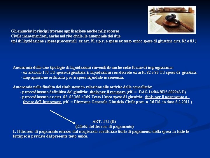 Gli enunciati principi trovano applicazione anche nel processo Civile mantenendosi, anche nel rito civile,
