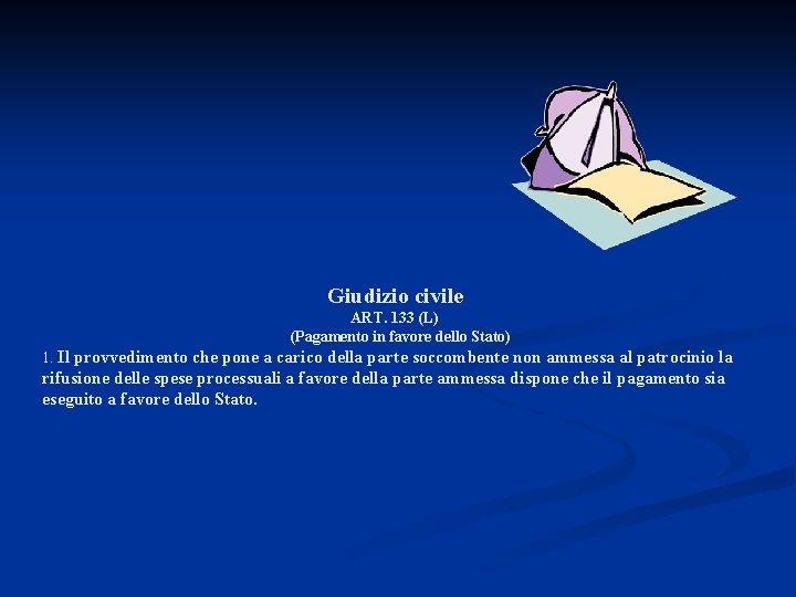  Giudizio civile ART. 133 (L) (Pagamento in favore dello Stato) 1. Il provvedimento
