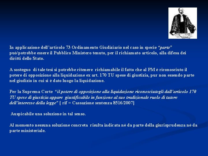 In applicazione dell’articolo 73 Ordinamento Giudiziario nel caso in specie “parte” può/potrebbe essere il