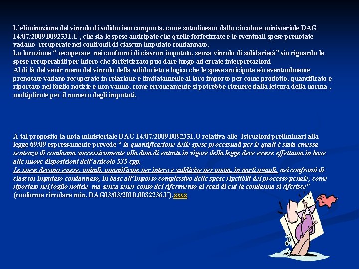 L’eliminazione del vincolo di solidarietà comporta, come sottolineato dalla circolare ministeriale DAG 14/07/2009. 0092331.