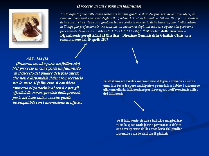 (Processo in cui è parte un fallimento) “ alla liquidazione delle spese sostenute in