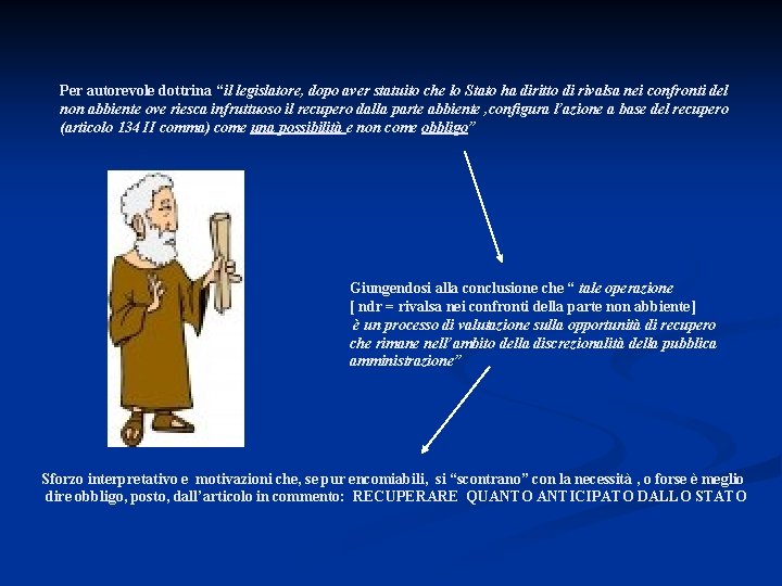 Per autorevole dottrina “il legislatore, dopo aver statuito che lo Stato ha diritto di