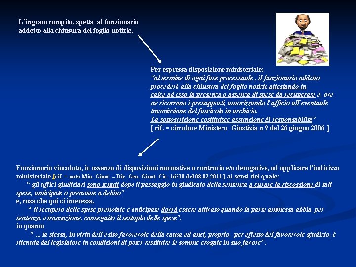 L’ingrato compito, spetta al funzionario addetto alla chiusura del foglio notizie. Per espressa disposizione