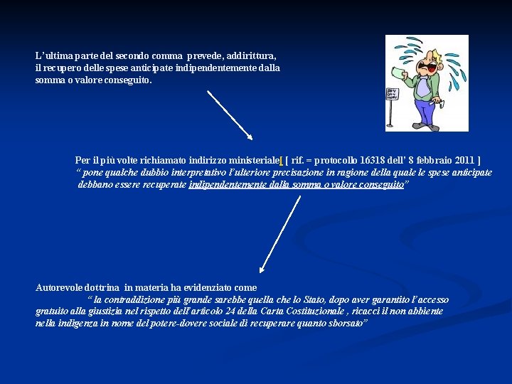 L’ultima parte del secondo comma prevede, addirittura, il recupero delle spese anticipate indipendentemente dalla