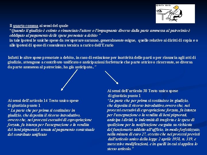 Il quarto comma ai sensi del quale “Quando il giudizio è estinto o rinunciato