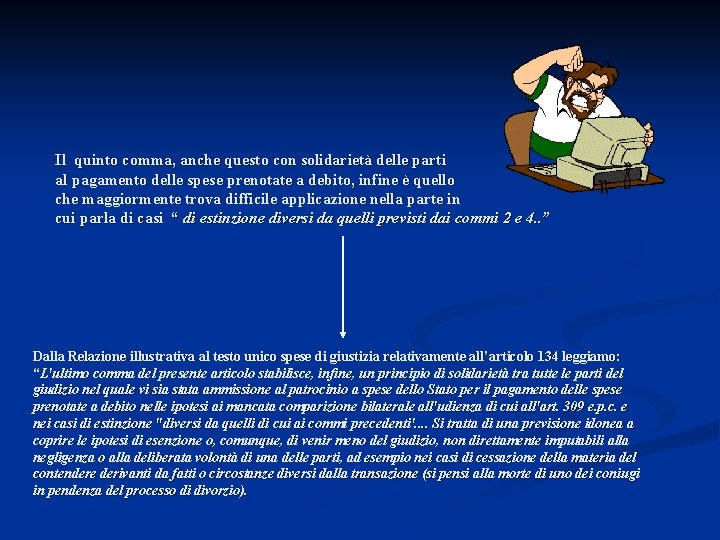 Il quinto comma, anche questo con solidarietà delle parti al pagamento delle spese prenotate