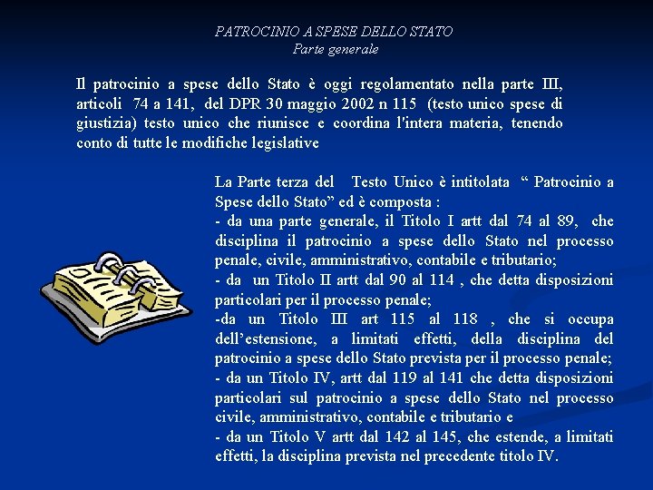 PATROCINIO A SPESE DELLO STATO Parte generale Il patrocinio a spese dello Stato è