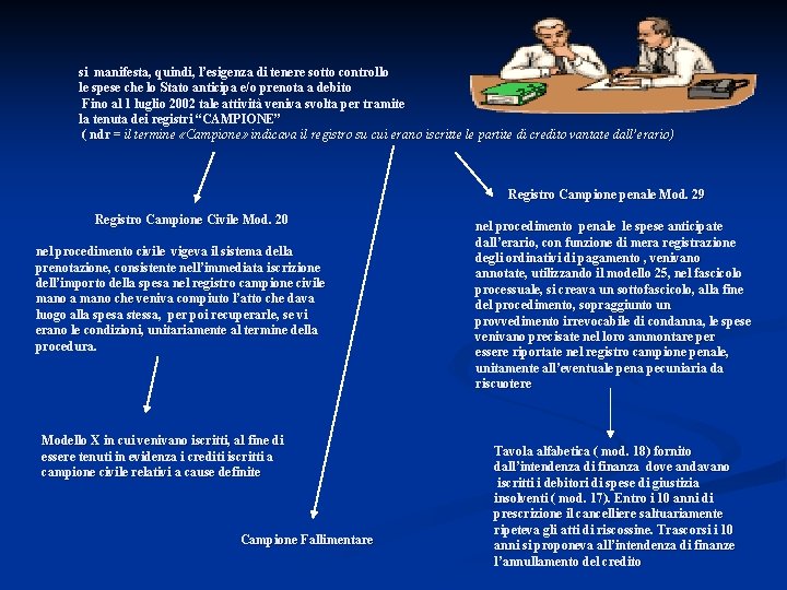 si manifesta, quindi, l’esigenza di tenere sotto controllo le spese che lo Stato anticipa