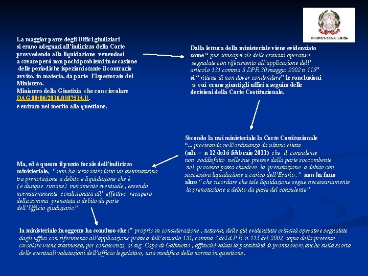 La maggior parte degli Uffici giudiziari si erano adeguati all’indirizzo della Corte provvedendo alla