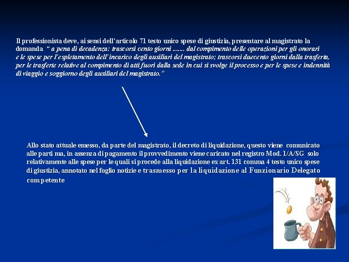 Il professionista deve, ai sensi dell’articolo 71 testo unico spese di giustizia, presentare al