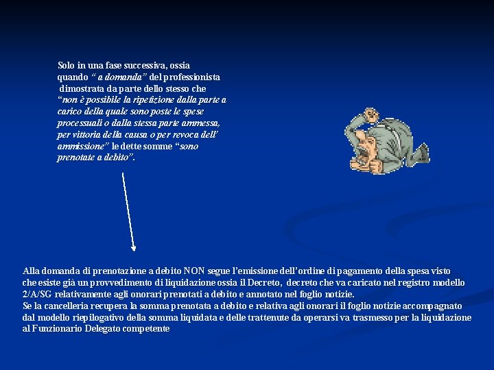 Solo in una fase successiva, ossia quando “ a domanda” del professionista dimostrata da