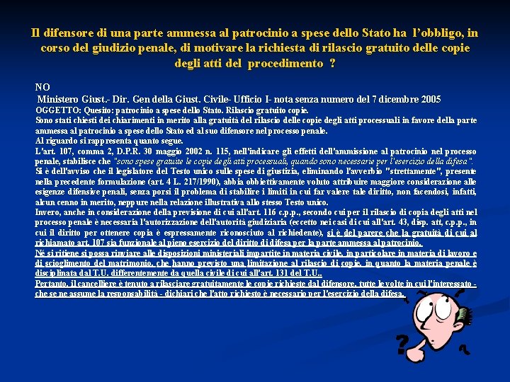 Il difensore di una parte ammessa al patrocinio a spese dello Stato ha l’obbligo,