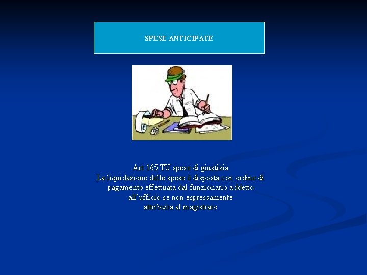 SPESE ANTICIPATE Art 165 TU spese di giustizia La liquidazione delle spese è disposta