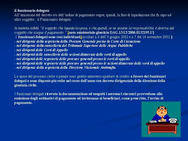 il funzionario delegato All’emissione del decreto e/o dell’ordine di pagamento segue, quindi, la fase