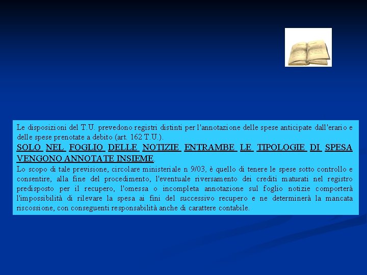 Le disposizioni del T. U. prevedono registri distinti per l'annotazione delle spese anticipate dall'erario
