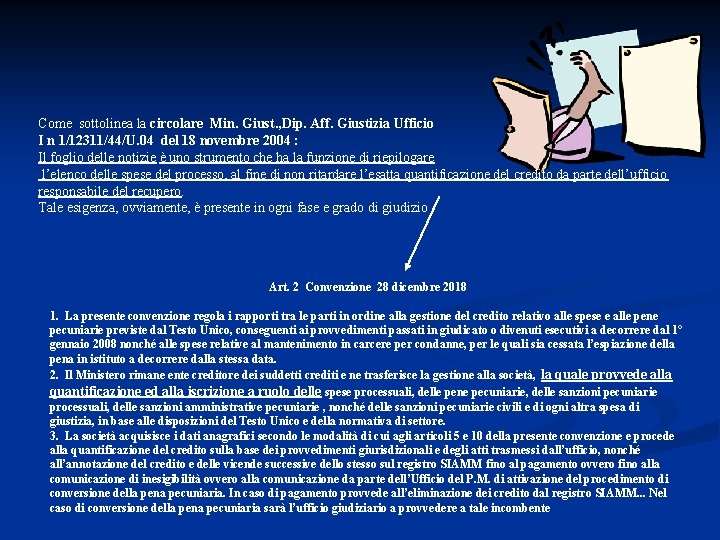 Come sottolinea la circolare Min. Giust. , Dip. Aff. Giustizia Ufficio I n 1/12311/44/U.