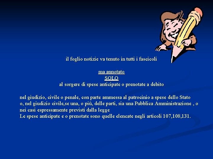 il foglio notizie va tenuto in tutti i fascicoli ma annotato SOLO al sorgere