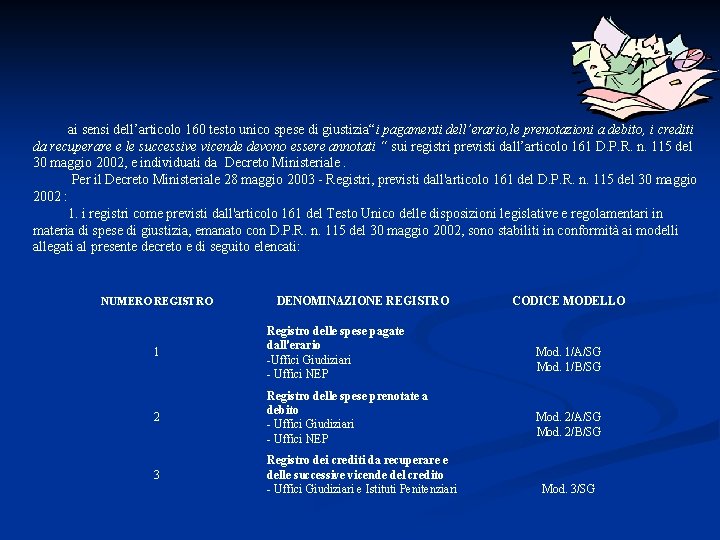 ai sensi dell’articolo 160 testo unico spese di giustizia“i pagamenti dell’erario, le prenotazioni a