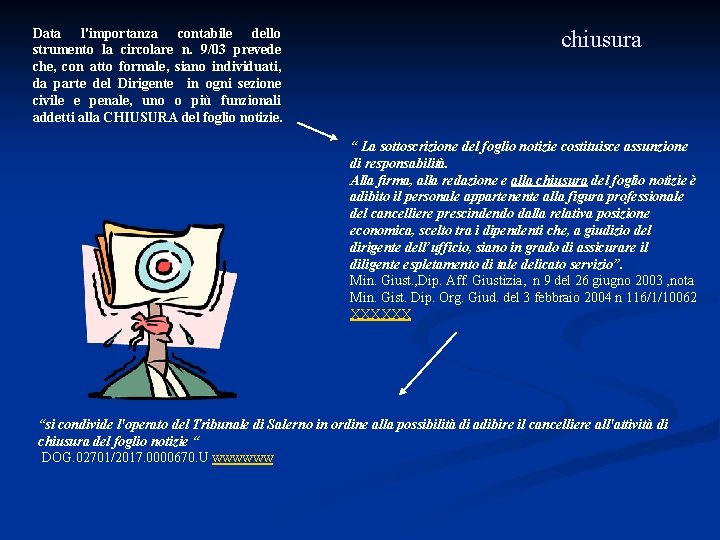 Data l'importanza contabile dello strumento la circolare n. 9/03 prevede che, con atto formale,