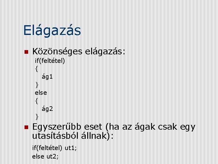 Elágazás n Közönséges elágazás: if(feltétel) { ág 1 } else { ág 2 }