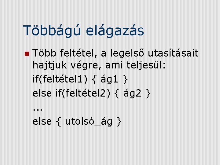 Többágú elágazás n Több feltétel, a legelső utasításait hajtjuk végre, ami teljesül: if(feltétel 1)