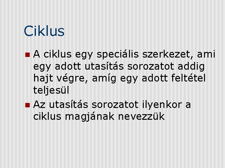 Ciklus A ciklus egy speciális szerkezet, ami egy adott utasítás sorozatot addig hajt végre,