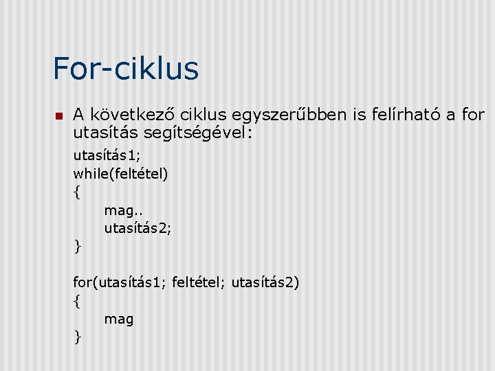 For-ciklus n A következő ciklus egyszerűbben is felírható a for utasítás segítségével: utasítás 1;
