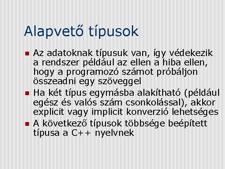 Alapvető típusok n n n Az adatoknak típusuk van, így védekezik a rendszer például