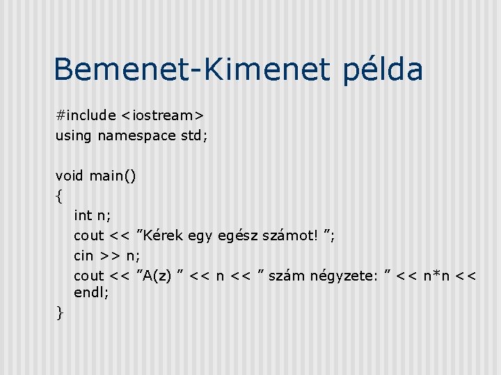 Bemenet-Kimenet példa #include <iostream> using namespace std; void main() { int n; cout <<