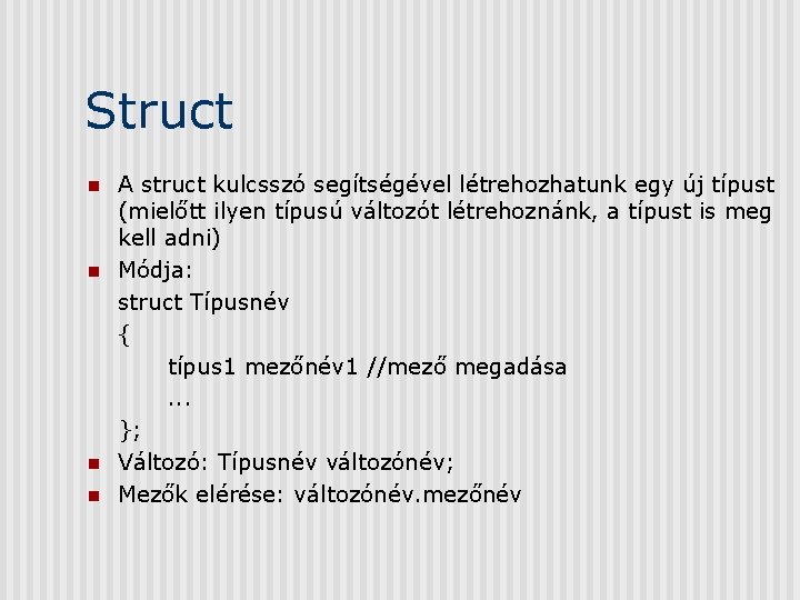 Struct n n A struct kulcsszó segítségével létrehozhatunk egy új típust (mielőtt ilyen típusú